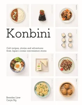 Konbini: Cult Recipes, Stories and Adventures from Japan's Iconic Convenience Stores